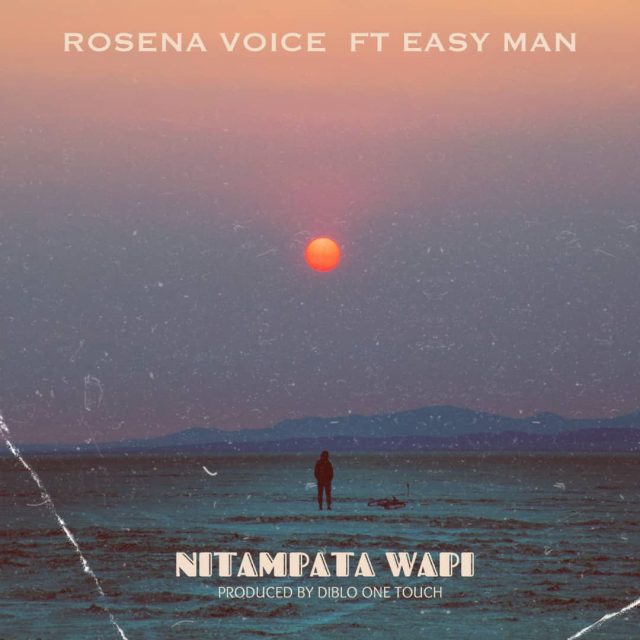 Sauti | Rosena Voice Ft. Easy Man – Nitampata wapi