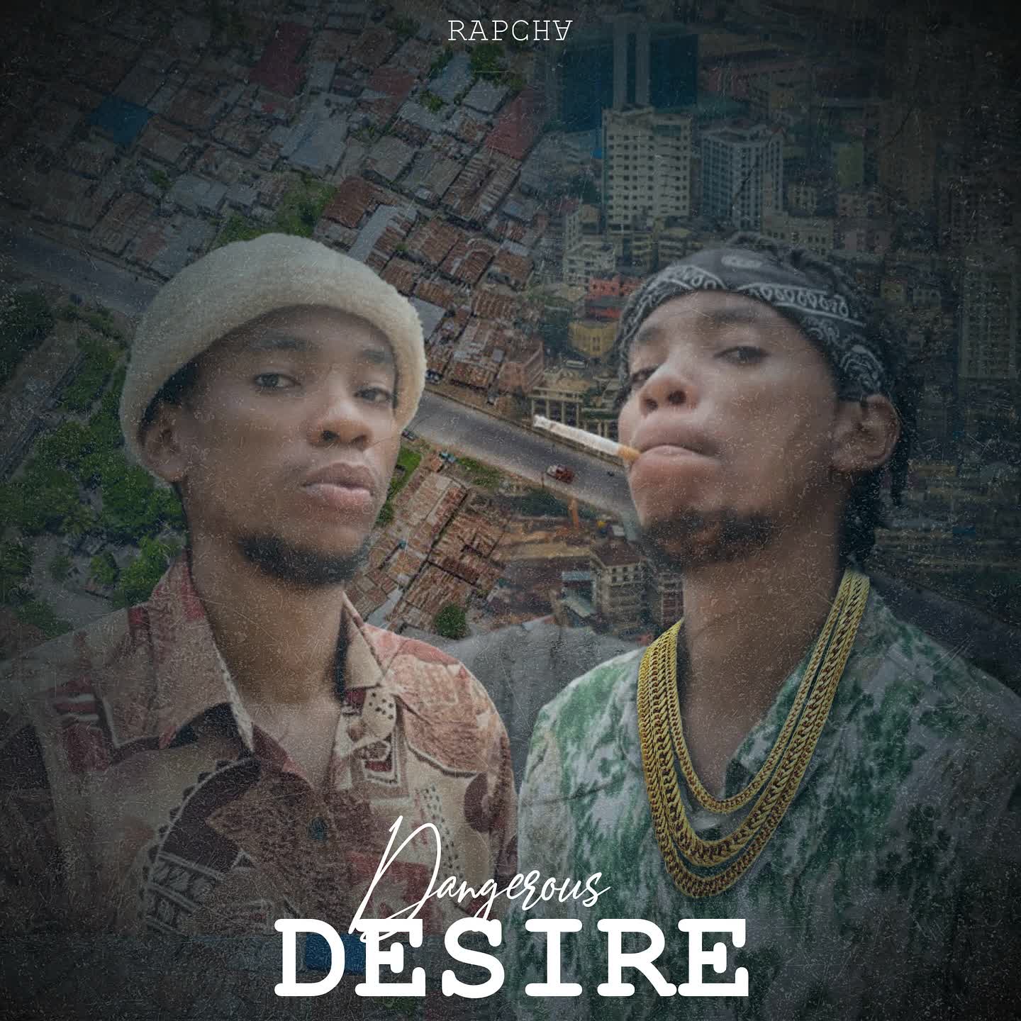 Sauti | Rapcha – Dangerous Desire