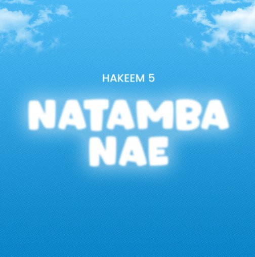 Sauti | Hakeem 5 – Natamba Nae