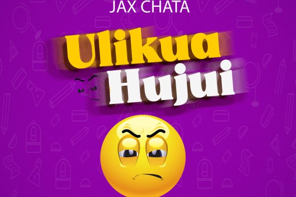 Sauti | Jax Chata – Ulikuwa Hujui