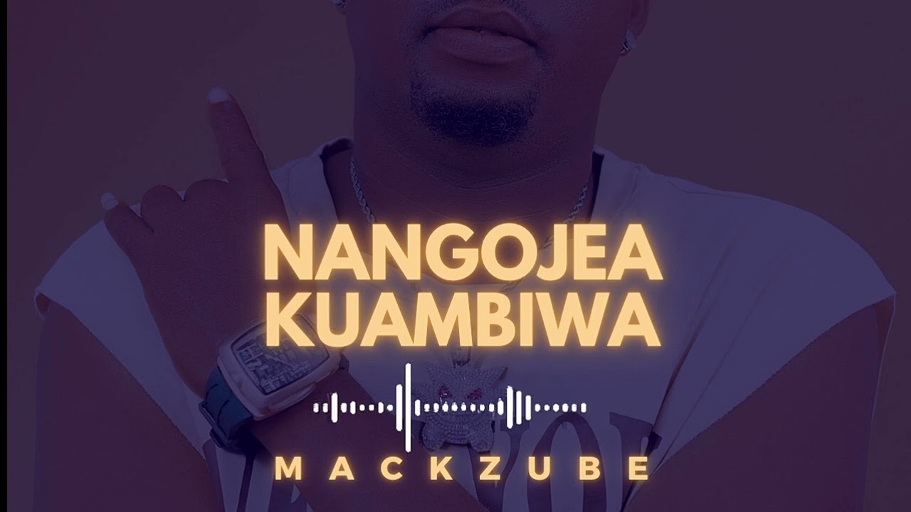 Sauti | Mack Zube – Nangojea Kuambiwa