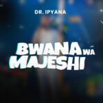 Audio | Dr Ipyana – Bwana wa Majeshi