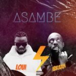 Audio | Loui Ft Ibraah – Asambe