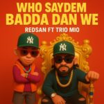 Audio | Redsan Ft Trio Mio – Who Saydem Badda Dan We
