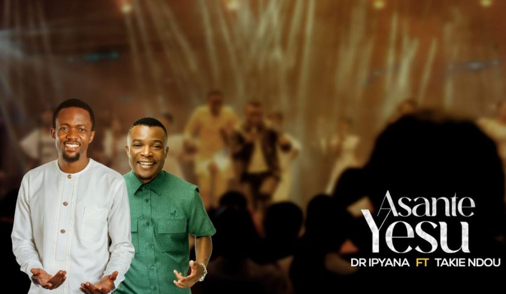 Audio | Dr. Ipyana Ft Takie Ndou – Asante Yesu