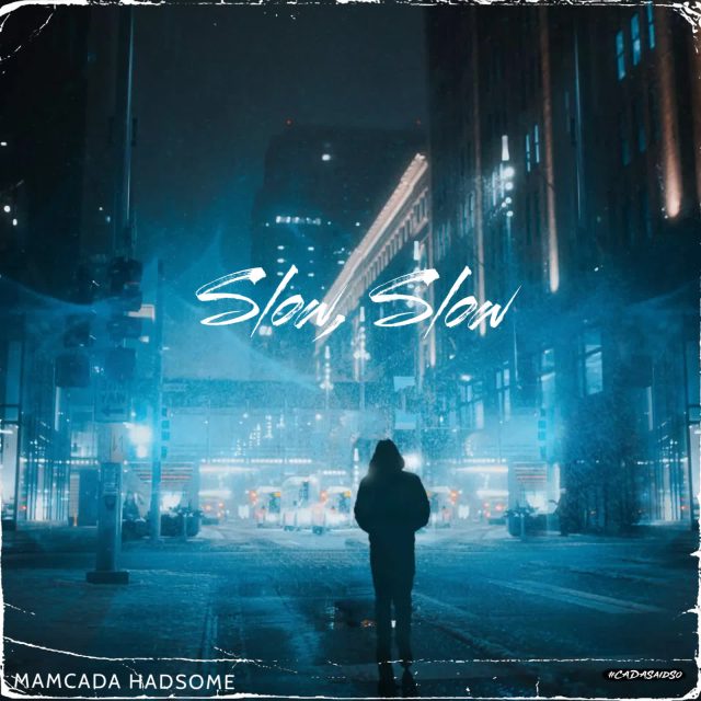 Audio | Mamcada Hadsome – Slow, Slow