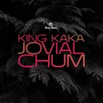 Audio | King Kaka Ft Jovial – Chum