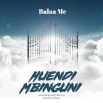 Audio | Balaa Mc – Huendi Mbinguni