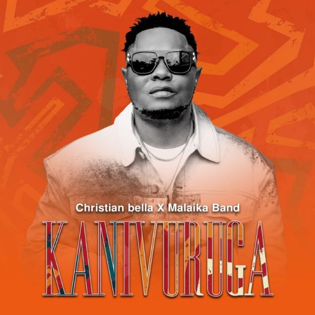 Audio | Christian Bella & Malaika Band – Kanivuruga
