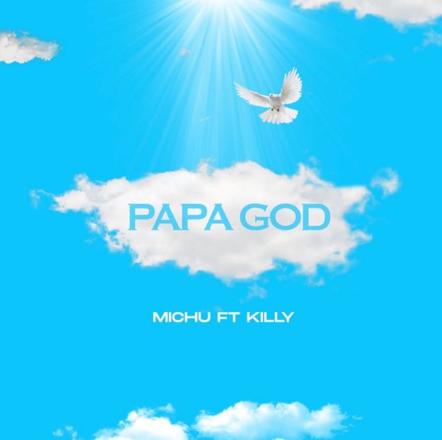 Audio | Michu ft Killy – Papa God