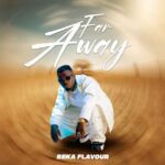 Audio | Beka Flavour – Far Away