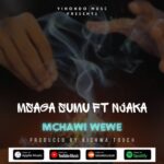 Audio | Msaga sumu Ft. Njaka – Mchawi Wewe