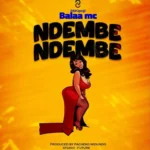 Audio | Balaa Mc – Ndembe Ndembe