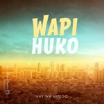 Audio | Nay Wa Mitego – Wapi Huko