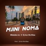 Audio | Mkataba Mc Ft. Dj Azowakitaa – Mjini noma