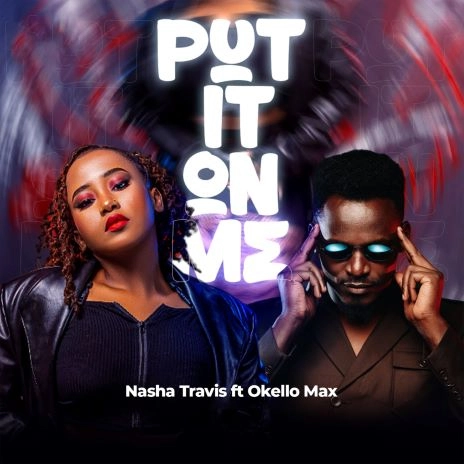 Audio | Nasha Travis ft Okello Max – Put It On Me