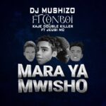 Audio | Dj Mushizo Ft. Conboi X Kaje double killer Ft. Jeusi Mc – Mara ya Mwisho