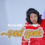Audio | Evaline Muthoka – Pod Ipek