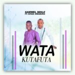 Audio | Samwel Ndile ft Sifael Mwabuka – Watakutafuta