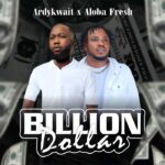 Audio | Ardykwait Ft. Aloba Fresh – Billion Dollar