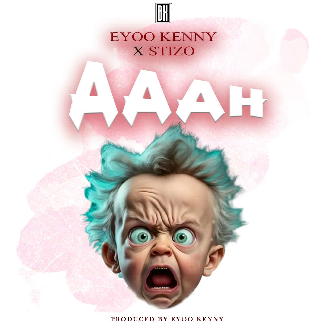 Audio | Eyoo Kenny X Stizo – Aaah