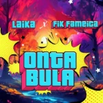 Audio | Laika ft Fik Fameika – Ontabula