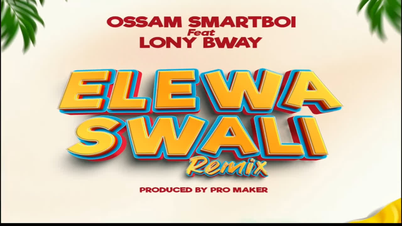 Audio | Ossam Smartboi Ft. Lony bway – Elewa Swali Remix