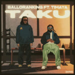 Audio | Balloranking Ft. Timaya – Taku