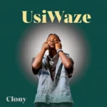 Audio | Clony – Usiwaze