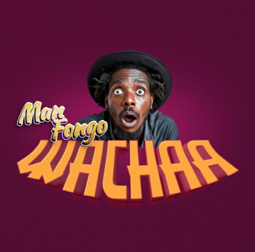 Audio | Man Fongo – Wachaa