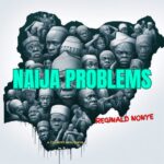 Audio | Reginald Nonye – Naija Problems
