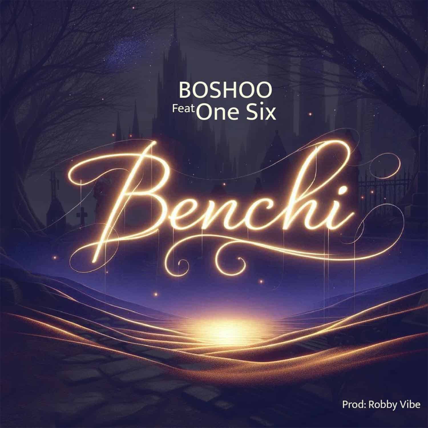Audio | Boshoo Ft. One Six – Benchi