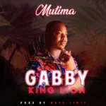 Audio | Gabby King Lion – Mutima