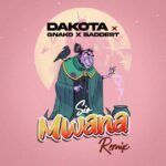 Audio | Dakota X Gnako X Baddest 47 – Sio Mwana Remix