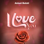 Audio | Aniset Butati – I Love You