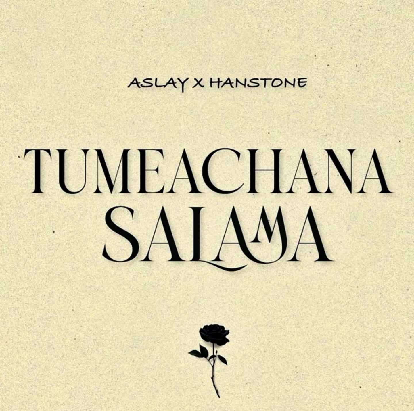 Audio | Aslay x Hanstone – Tumeachana Salama