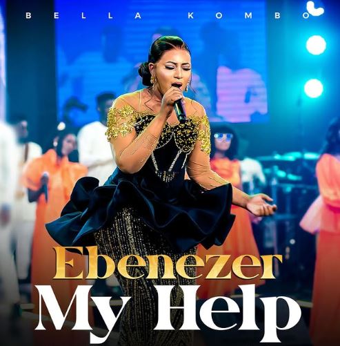 Audio | Bella Kombo – Ebenezer My Help