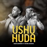 Audio | John Kavishe Ft. Victor Kakoma – Ushuhuda