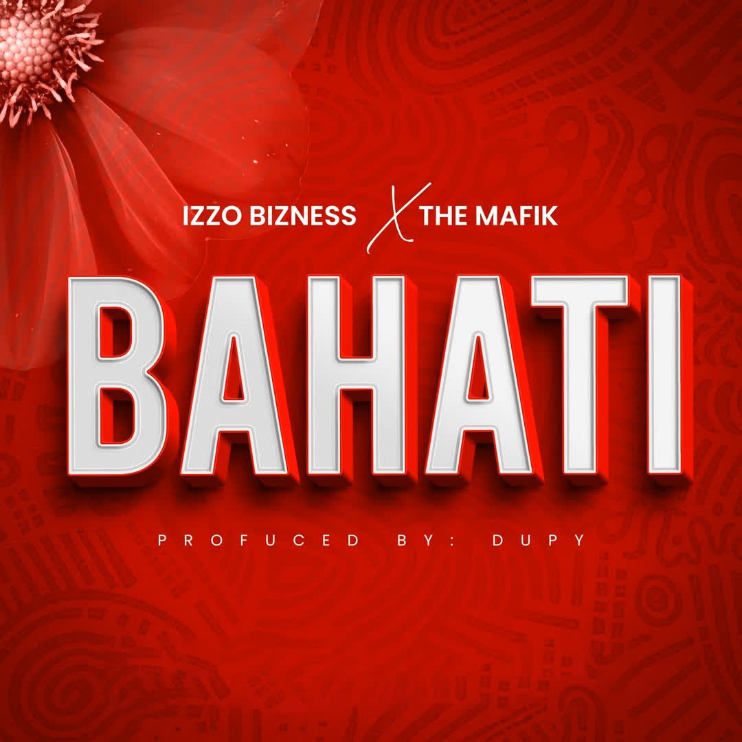 Audio | Izzo Bizness Ft. The Mafik – Bahati