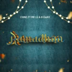 Audio | Chine x Mr Lg & B Gway – Ramadhan