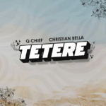 Audio | Christian Bella Ft Q Chief – Tetere