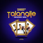 Audio | Mabodo Africa Ft. Newboi srd – Talangile