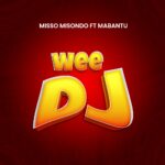 Audio | Misso Misondo Ft Mabantu – Wee Dj