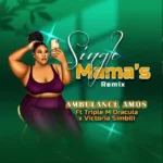 Audio | Ambulance Amos Ft Triple M Dracula X Victoria – Single Mama’s Remix