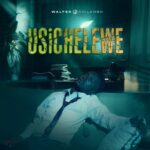 Audio | Walter Chilambo – Usichelewe
