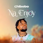 Audio | Chibobo – Enjoy
