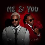 Audio | DK x Ibrah – Me & You