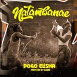 Audio | Dogo Elisha – Natamba Nae