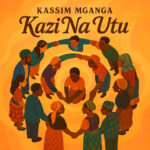 Audio | Kassim Mganga – Kazi Na Utu