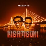 Audio | Mabantu – Kigamboni